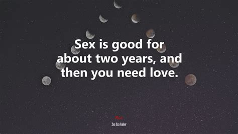 Sex Is Good For About Two Years And Then You Need Love Zsa Zsa Gabor Quote Hd Wallpaper