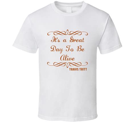 Its A Great Day To Be Alive Travis Tritt Country Lyric T Shirt