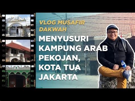 Vlog Musafir Dakwah Menyusuri Kampung Arab Pekojan Kota Tua Jakarta