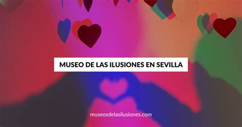 Museo De Las Ilusiones Sevilla Entradas Precio Boletos Ofertas Y