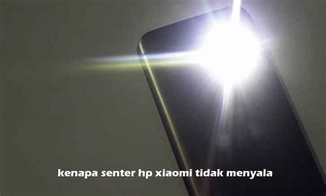 Kenapa Senter Hp Xiaomi Tidak Menyala Ini Penyebab Dan Cara