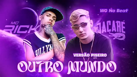 Outro Mundo Wg No Beat Mc Jacar E Mc Rick Vers O Piseiro Youtube