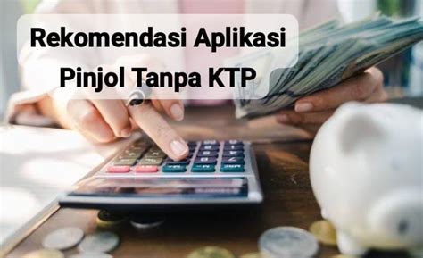 Rekomendasi Aplikasi Pinjol Tanpa Ktp Dengan Bunga Rendah Dan Proses