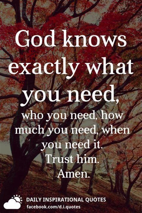 God Knows Exactly What You Need Who You Need How Much You Need And