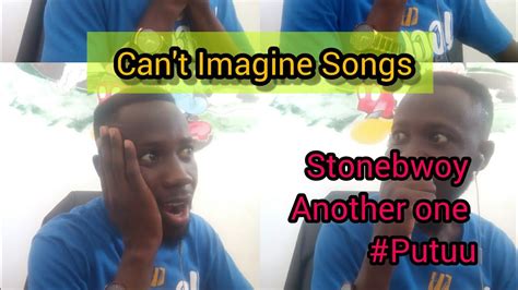 Can T Imagine Songs Putuu By Stonebwoy YouTube