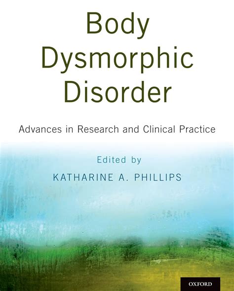 Body Dysmorphic Disorder Advances In Research And Clinical Practice Phillips Dr Katharine