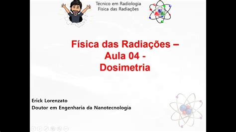 Física das Radiações Aula 04 Dosimetria Introdução YouTube