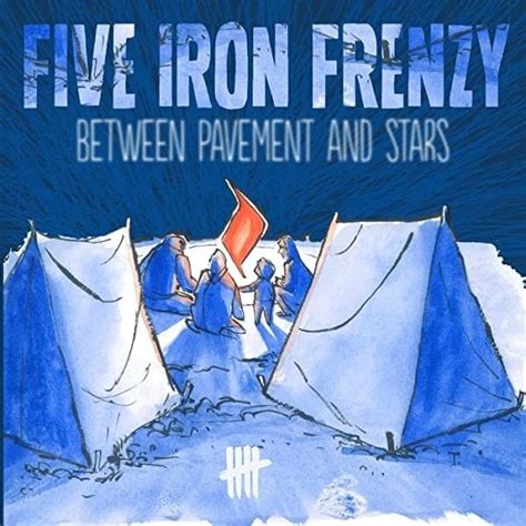 Five Iron Frenzy Between Pavement And Stars Lyrics And Tracklist Genius