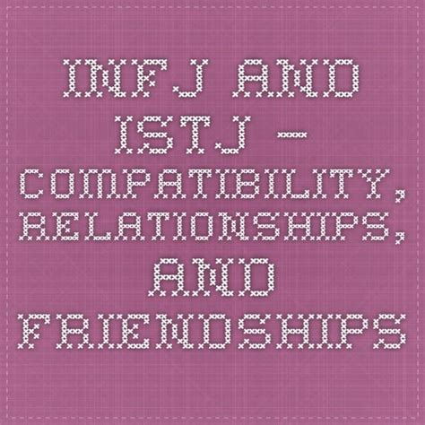 Infj And Istj Compatibility Relationships And Friendships Istj