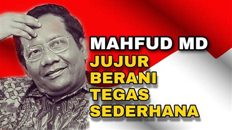 Mengenal Lebih Dekat Mahfud Md Sosok Jujur Berani Tegas Dan