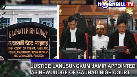 JUSTICE LANUSUNGKUM JAMIR APPOINTED AS NEW JUDGE OF GAUHATI HIGH COURT