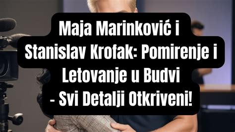 Maja Marinkovi I Stanislav Krofak Pomirenje I Letovanje U Budvi Svi