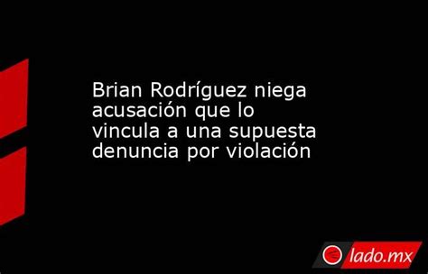 Brian Rodríguez Niega Acusación Que Lo Vincula A Una Supuesta Denuncia