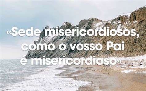 Sede Misericordiosos Como O Vosso Pai Misericordioso Lc