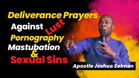 Overcoming Pornographysexual Sin And Mastubation Through Prayers Apostle Joshua Selman Youtube