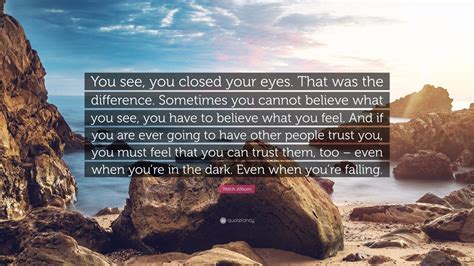 Mitch Albom Quote You See You Closed Your Eyes That Was The