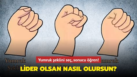 Ki Ilik Testi Lider Olsan Nas L Olursun Yumruk Eklini Se Sonucu Ren