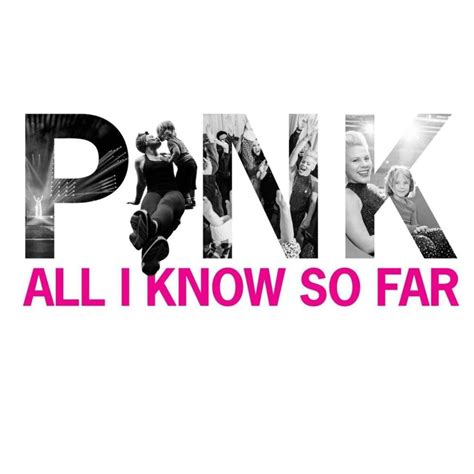 P!nk – All I Know So Far Lyrics | Genius Lyrics