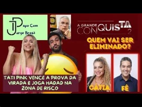 Tati Vira O Jogo E Empurra Hadad Para A Berlinda Quem Sai Ele F Ou