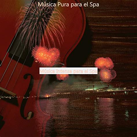 Amazon Music M Sica Intensa Para El Spa M Sica Pura Para El Spa