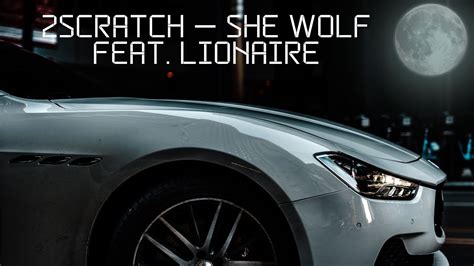 2Scratch SHE WOLF Feat LIONAIRE Music Video YouTube