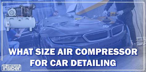 What Size Air Compressor For Car Detailing Complete Guide 2023