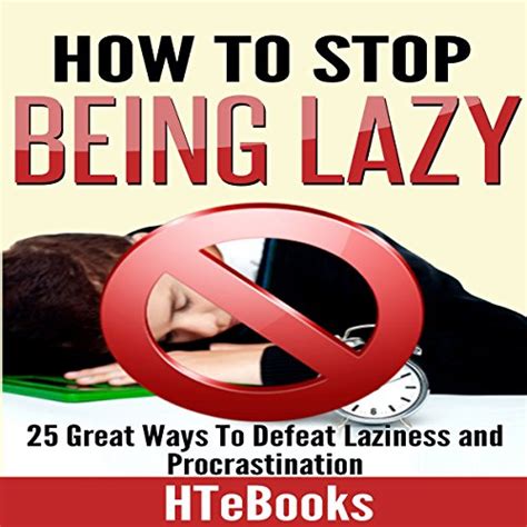 Amazon How To Stop Being Lazy 25 Great Ways To Defeat Laziness