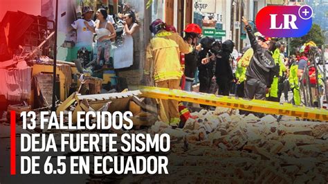 Temblor En Ecuador Se Eleva A Los Fallecidos Tras Fuerte Sismo De