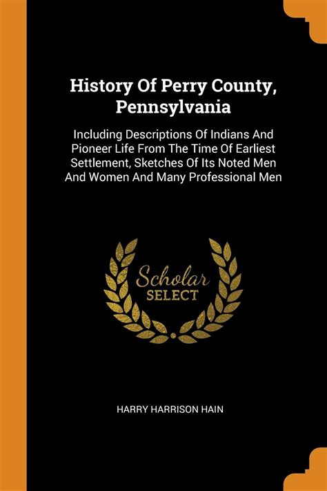 History Of Perry County, Pennsylvania: Including Descriptions Of ...