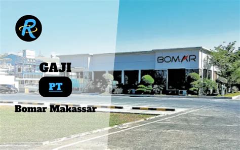 Berapa Gaji PT Bomar Makassar Terbaru 2024