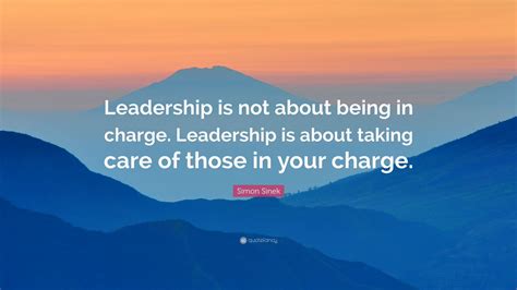 Simon Sinek Quote Leadership Is Not About Being In Charge Leadership