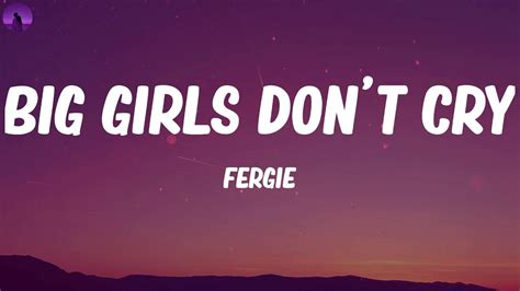 Fergie Big Girls Don T Cry Personal Lyrics Youtube