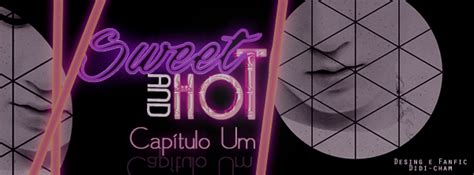 Sweet and Hot Capítulo Um História escrita por didi cham Spirit Fanfics e Histórias