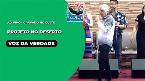 Projeto No Deserto Ao Vivo Voz Da Verdade Culto Youtube Music