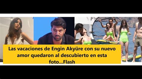 Las Vacaciones De Engin Aky Re Con Su Nuevo Amor Quedaron Al