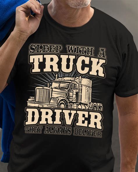 Sleep With A Truck Driver They Always Deliver Trucker The Job T