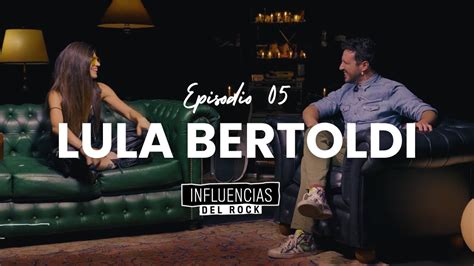 Lula Bertoldi En Influencias Del Rock Episodio Youtube