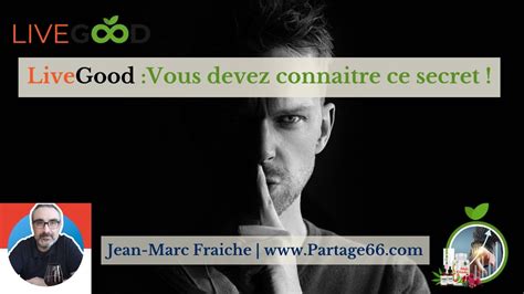 Livegood Vous Devez Connaitre Ce Secret Jean Marc Fraiche Youtube