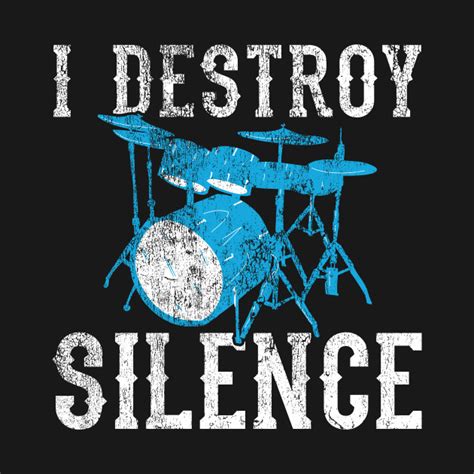 Drums I Destroy Silence Funny Drummer Quote Drummer T Shirt