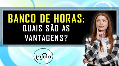 Quais S O As Vantagens Do Banco De Horas Recursos Humanos