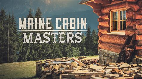 Maine Cabin Masters Season New Adventures Await