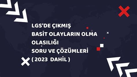 LGS DE ÇIKMIŞ OLASILIK SORULARI VE ÇÖZÜMLERİ 2023 DAHİL olasılık