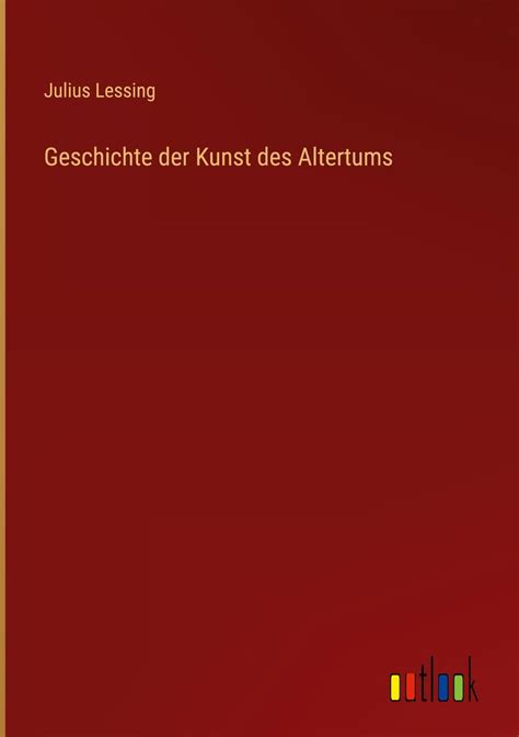 Geschichte Der Kunst Des Altertums Von Julius Lessing Buch 978