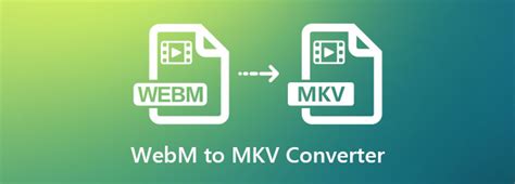 5 Ultimate WebM To MKV Converters You Must Use