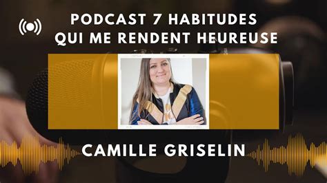 Podcast 7 Habitudes Qui Me Rendent Heureuse Par Camille Griselin SAJECE