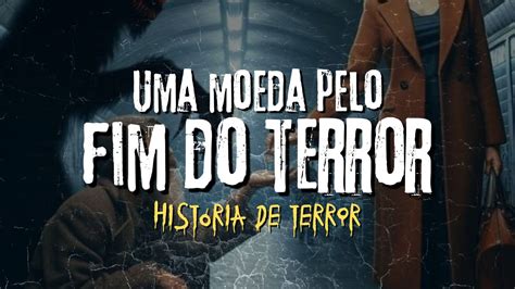 Uma Moeda pelo Fim do Terror História de Terror Mundo Sombrio