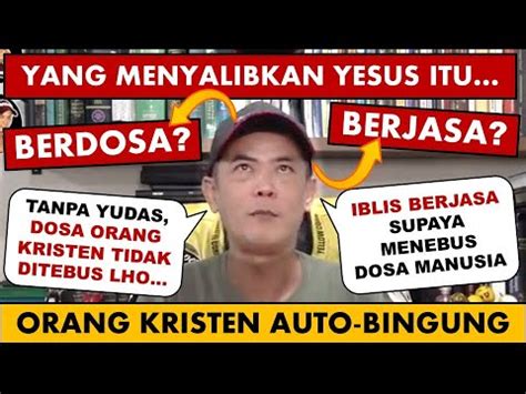 BINGUNG Tanpa Yudas Yesus Tidak Bisa Menebus Dosa Manusia Logika