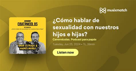 Transcripción De ¿cómo Hablar De Sexualidad Con Nuestros Hijos E Hijas Cavernícolas Podcast