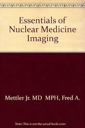 Essentials Of Nuclear Medicine Imaging Fred A Mettler Jr Milton J