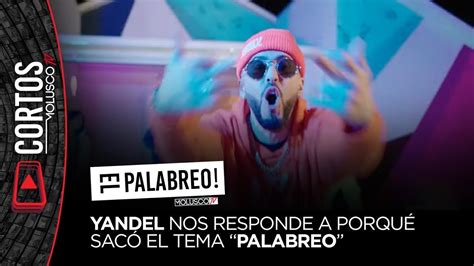 Yandel Explic Que Lo Llevo Hacer El Tema El Palabreo Donde Le Tira